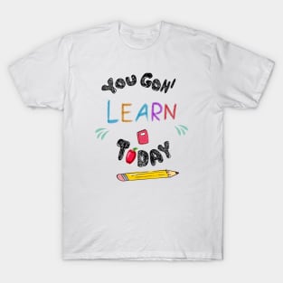 You Gon' Learn Today , Teacher Shirt , Funny Teacher Shirt , You Gonna Learn Today , You gon learn today , pen T-Shirt